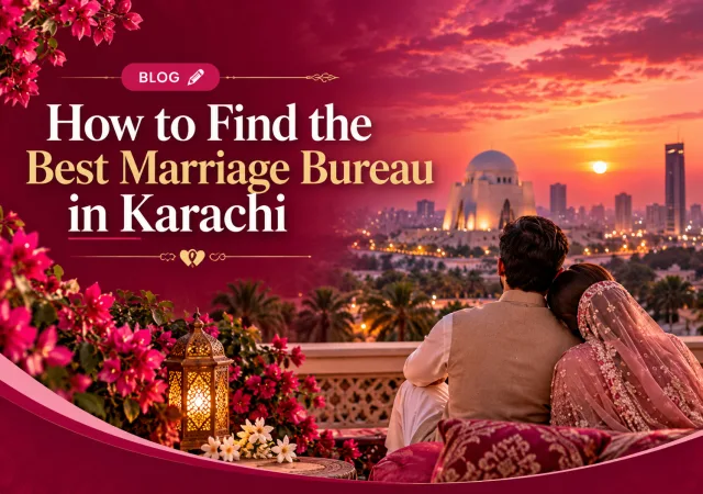 How to Find the Best Marriage Bureau in Karachi